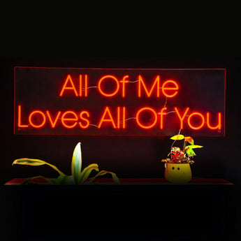 All of Me Loves All of You Neon Sign